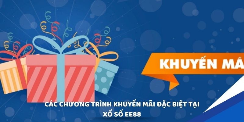 Các chương trình khuyến mãi đặc biệt tại Xổ số EE88