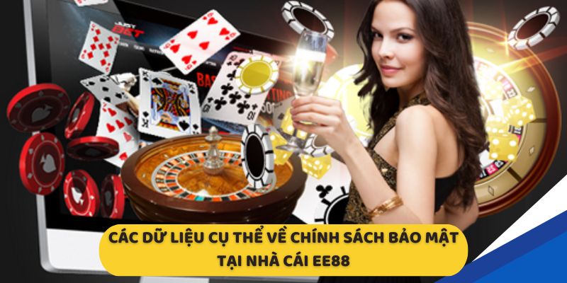 Các dữ liệu cụ thể về chính sách bảo mật tại nhà cái EE88