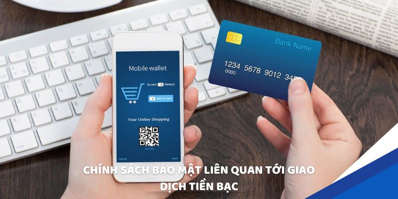 Chính sách bảo mật liên quan tới giao dịch tiền bạc