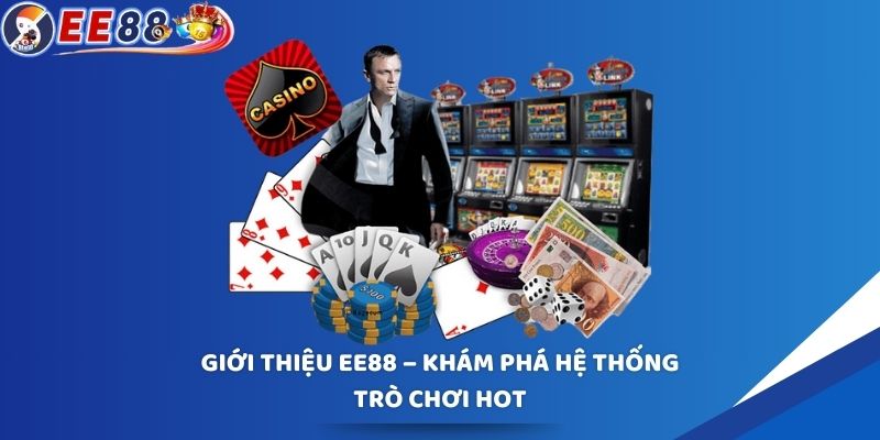 Khám phá hệ thống trò chơi hot của EE88