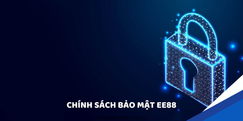 Chính Sách Bảo Mật EE88 - An Toàn Thông Tin Của Hội Viên