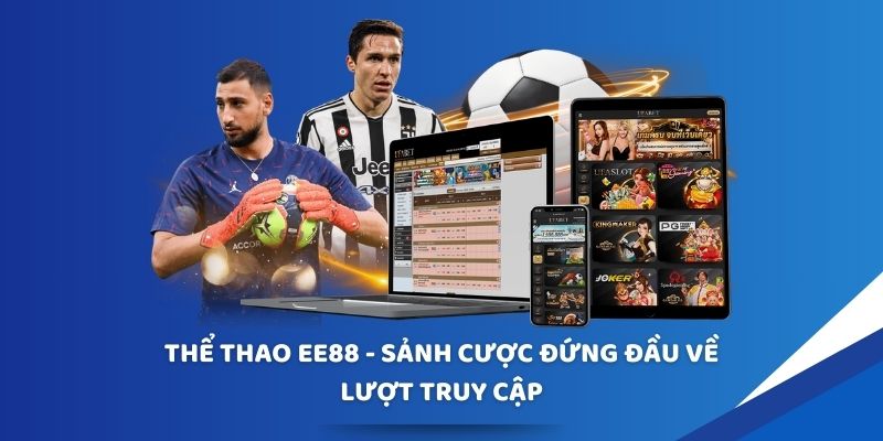 Thể thao EE88 - sảnh cược đứng đầu về lượt truy cập