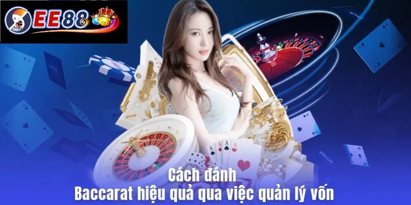 Cách đánh Baccarat hiệu quả là việc quản lý vốn