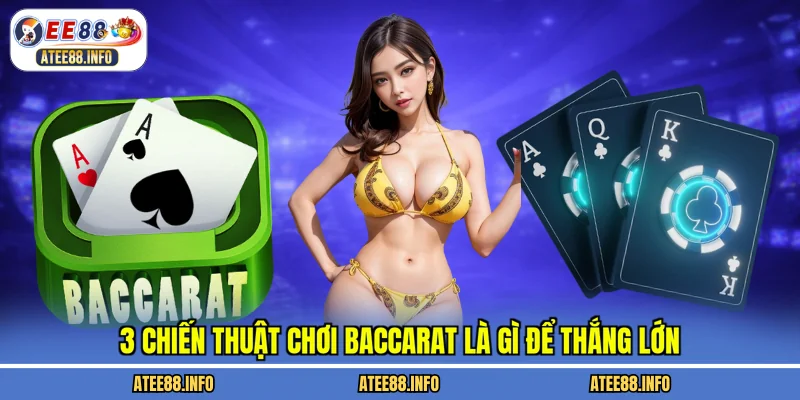 3 chiến thuật chơi baccarat là gì để thắng lớn