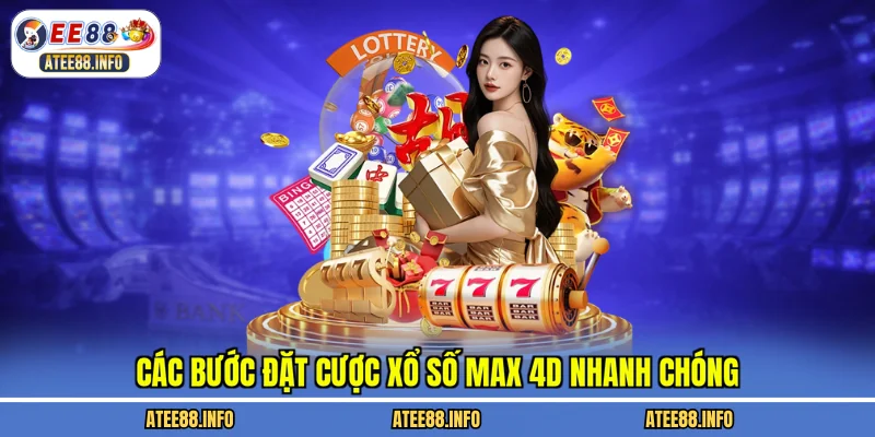Các bước đặt cược xổ số Max 4D nhanh chóng