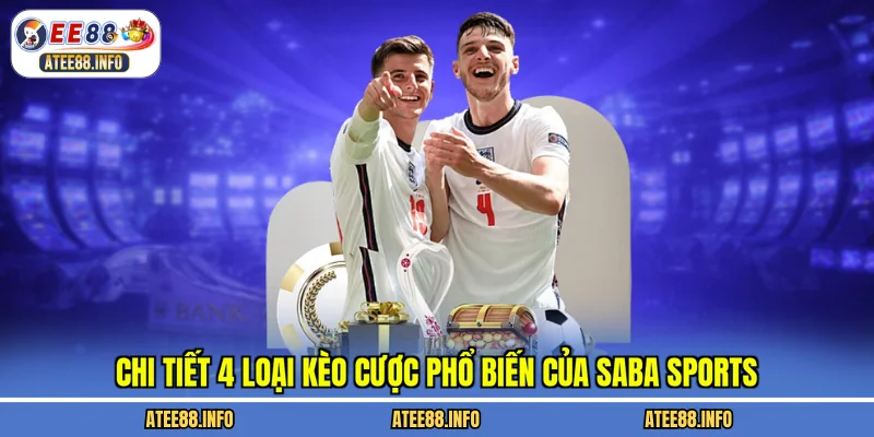 Chi tiết 4 loại kèo cược phổ biến của saba sports