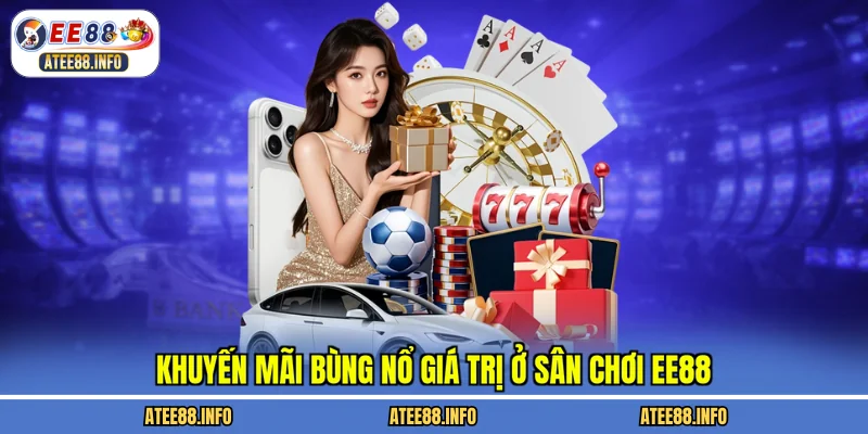 Khuyến mãi bùng nổ giá trị ở sân chơi EE88