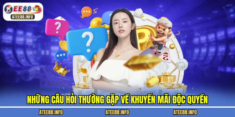 Những câu hỏi thường gặp về khuyến mãi độc quyền