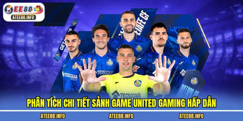 Phân tích chi tiết sảnh game United Gaming hấp dẫn