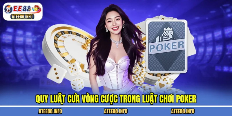 Quy luật của vòng cược trong luật chơi poker