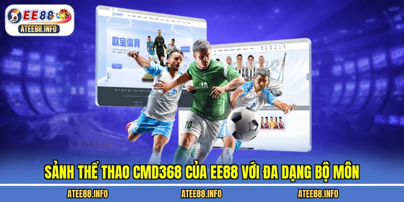 Sảnh thể thao CMD368 của EE88 với đa dạng bộ môn